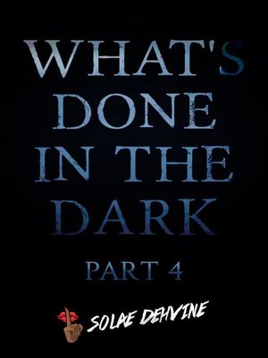 cover image of Part 4: What's Done in the Dark Series, #4